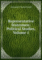 Representative Statesmen: Political Studies, Volume 1