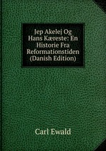Jep Akelej Og Hans Kreste: En Historie Fra Reformationstiden (Danish Edition)
