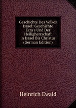 Geschichte Des Volkes Israel: Geschichte Ezra`s Und Der Heiligherrschaft in Israel Bis Christus (German Edition)