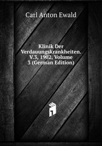 Klinik Der Verdauungskrankheiten. V.3, 1902, Volume 3 (German Edition)