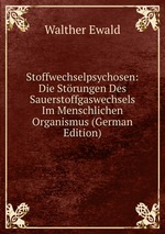 Stoffwechselpsychosen: Die Strungen Des Sauerstoffgaswechsels Im Menschlichen Organismus (German Edition)