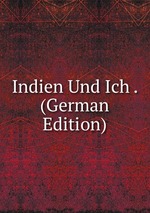 Indien Und Ich . (German Edition)