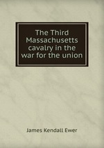 The Third Massachusetts cavalry in the war for the union
