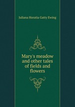 Mary`s meadow and other tales of fields and flowers