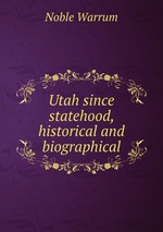 Utah since statehood, historical and biographical