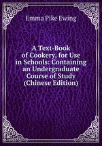 A Text-Book of Cookery, for Use in Schools: Containing an Undergraduate Course of Study (Chinese Edition)