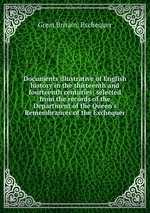 Documents illustrative of English history in the thirteenth and fourteenth centuries: selected from the records of the Department of the Queen`s Remembrancer of the Exchequer