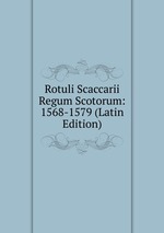 Rotuli Scaccarii Regum Scotorum: 1568-1579 (Latin Edition)