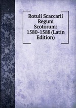 Rotuli Scaccarii Regum Scotorum: 1580-1588 (Latin Edition)