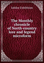 The Monthly chronicle of North-country lore and legend microform