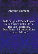 Dell` Origine E Delle Regole Della Musica Colla Storia Del Suo Progresso, Decadenza, E Rinnovazione (Italian Edition)