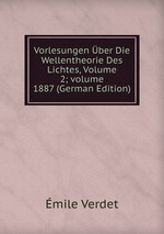 Vorlesungen ber Die Wellentheorie Des Lichtes, Volume 2; volume 1887 (German Edition)