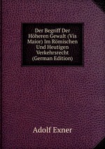 Der Begriff Der Hheren Gewalt (Vis Maior) Im Rmischen Und Heutigen Verkehrsrecht (German Edition)