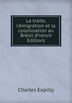 La traite, l`migration et la colonisation au Brsil (French Edition)