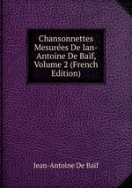 Chansonnettes Mesures De Ian-Antoine De Baf, Volume 2 (French Edition)