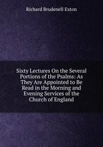 Sixty Lectures On the Several Portions of the Psalms: As They Are Appointed to Be Read in the Morning and Evening Services of the Church of England