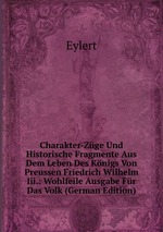 Charakter-Zge Und Historische Fragmente Aus Dem Leben Des Knigs Von Preussen Friedrich Wilhelm Iii.: Wohlfeile Ausgabe Fr Das Volk (German Edition)