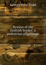 Byways of the Scottish border: a pedestrian pilgrimage