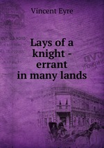 Lays of a knight - errant in many lands