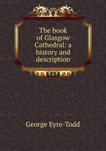 The book of Glasgow Cathedral: a history and description