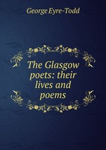 The Glasgow poets: their lives and poems