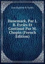 Danemark, Par J.B. Eyris Et Continu Par M. Chopin (French Edition)