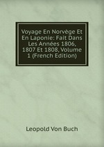 Voyage En Norvge Et En Laponie: Fait Dans Les Annes 1806, 1807 Et 1808, Volume 1 (French Edition)