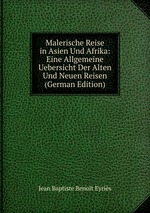 Malerische Reise in Asien Und Afrika: Eine Allgemeine Uebersicht Der Alten Und Neuen Reisen (German Edition)