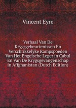 Verhaal Van De Krgsgebeurtenissen En Verschrikkelke Rampspoeden Van Het Engelsche Leger in Cabul En Van De Krgsgevangenschap in Affghanistan (Dutch Edition)