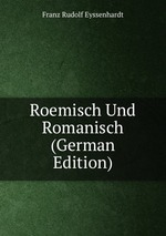 Roemisch Und Romanisch (German Edition)