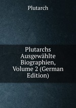 Plutarchs Ausgewhlte Biographien, Volume 2 (German Edition)