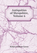 Antiquities of Shropshire, Volume 6