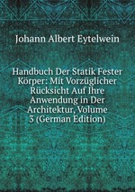 Handbuch Der Statik Fester Krper: Mit Vorzglicher Rcksicht Auf Ihre Anwendung in Der Architektur, Volume 3 (German Edition)