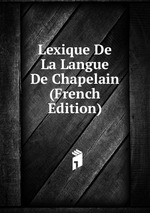 Lexique De La Langue De Chapelain (French Edition)