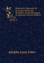 Romans & Chansons De Geste Sur Grard De Rousillon: tude Historique & Littraire (French Edition)