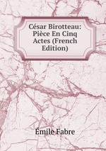 Csar Birotteau: Pice En Cinq Actes (French Edition)