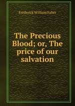 The Precious Blood; or, The price of our salvation