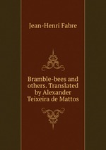 Bramble-bees and others. Translated by Alexander Teixeira de Mattos