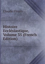 Histoire Ecclsiastique, Volume 35 (French Edition)