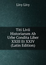 Titi Livii Historiarum Ab Urbe Condita Liber XXIII Et XXIV (Latin Edition)