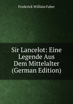 Sir Lancelot: Eine Legende Aus Dem Mittelalter (German Edition)