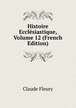 Histoire Ecclsiastique, Volume 12 (French Edition)