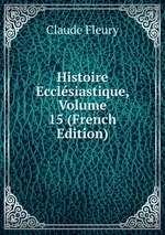 Histoire Ecclsiastique, Volume 15 (French Edition)