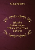 Histoire Ecclsiastique, Volume 21 (French Edition)