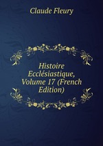 Histoire Ecclsiastique, Volume 17 (French Edition)