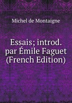 Essais; introd. par mile Faguet (French Edition)