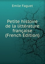 Petite histoire de la littrature franaise (French Edition)