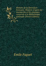 Histoire de la littrature franaise. Illustre d`aprs les manuscrits et les estampes conservs  la Bibliotheque nationale (French Edition)