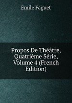 Propos De Thtre, Quatrime Srie, Volume 4 (French Edition)