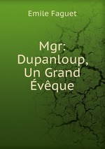 Mgr: Dupanloup, Un Grand vque